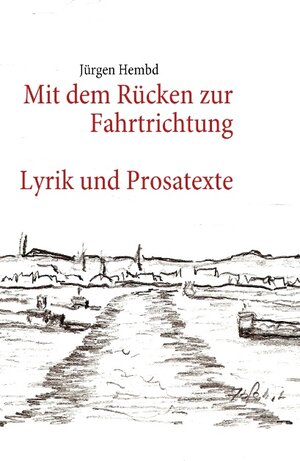 Buchcover Mit dem Rücken zur Fahrtrichtung | Jürgen Hembd | EAN 9783839130100 | ISBN 3-8391-3010-7 | ISBN 978-3-8391-3010-0