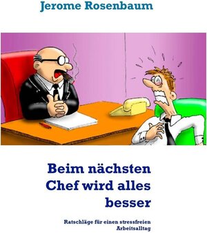 Buchcover Beim nächsten Chef wird alles besser | Jerome Rosenbaum | EAN 9783839132142 | ISBN 3-8391-3214-2 | ISBN 978-3-8391-3214-2