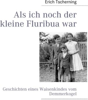 Buchcover Als ich noch der kleine Fluribua war | Erich Tscherning | EAN 9783839132340 | ISBN 3-8391-3234-7 | ISBN 978-3-8391-3234-0