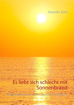 Buchcover Es liebt sich schlecht mit Sonnenbrand | Eduardo Esmi | EAN 9783839143292 | ISBN 3-8391-4329-2 | ISBN 978-3-8391-4329-2