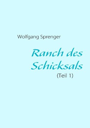 Buchcover Ranch des Schicksals | Wolfgang Sprenger | EAN 9783839144145 | ISBN 3-8391-4414-0 | ISBN 978-3-8391-4414-5