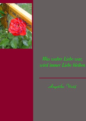 Buchcover Was wahre Liebe war, wird immer Liebe bleiben | Angelika Wolf | EAN 9783839149737 | ISBN 3-8391-4973-8 | ISBN 978-3-8391-4973-7