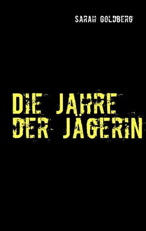 Buchcover Die Jahre der Jägerin | Sarah Goldberg | EAN 9783839151808 | ISBN 3-8391-5180-5 | ISBN 978-3-8391-5180-8