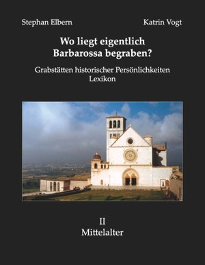 Buchcover Wo liegt eigentlich Barbarossa begraben? | Stephan Elbern | EAN 9783839155707 | ISBN 3-8391-5570-3 | ISBN 978-3-8391-5570-7