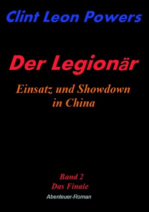 Buchcover Der Legionär - Einsatz und Showdown in China | Clint L Powers | EAN 9783839156575 | ISBN 3-8391-5657-2 | ISBN 978-3-8391-5657-5