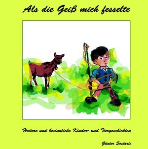 Buchcover Als die Geiß mich fesselte | Günter Sostaric | EAN 9783839156582 | ISBN 3-8391-5658-0 | ISBN 978-3-8391-5658-2