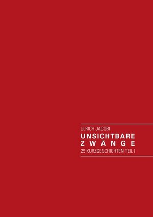 Buchcover Unsichtbare Zwänge | Ulrich Jacobi | EAN 9783839157367 | ISBN 3-8391-5736-6 | ISBN 978-3-8391-5736-7
