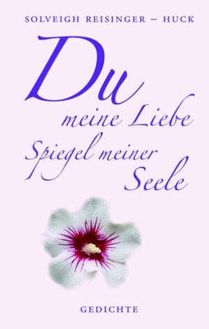 Buchcover Du meine Liebe, Spiegel meiner Seele | Solveigh Reisinger-Huck | EAN 9783839157398 | ISBN 3-8391-5739-0 | ISBN 978-3-8391-5739-8