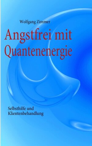 Buchcover Angstfrei mit Quantenenergie | Wolfgang Zimmer | EAN 9783839161296 | ISBN 3-8391-6129-0 | ISBN 978-3-8391-6129-6