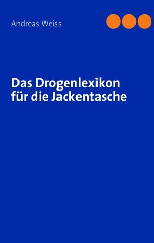 Buchcover Das Drogenlexikon für die Jackentasche | Andreas Weiss | EAN 9783839161975 | ISBN 3-8391-6197-5 | ISBN 978-3-8391-6197-5