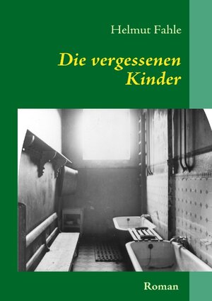 Buchcover Die vergessenen Kinder | Helmut Fahle | EAN 9783839163610 | ISBN 3-8391-6361-7 | ISBN 978-3-8391-6361-0