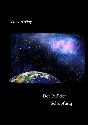 Buchcover Der Ruf der Schöpfung | Klaus Wollny | EAN 9783839163665 | ISBN 3-8391-6366-8 | ISBN 978-3-8391-6366-5