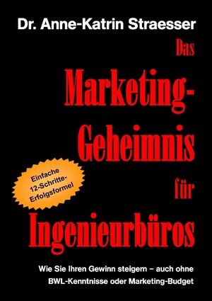Buchcover Das Marketing-Geheimnis für Ingenieurbüros | Anne-Katrin Straesser | EAN 9783839164075 | ISBN 3-8391-6407-9 | ISBN 978-3-8391-6407-5
