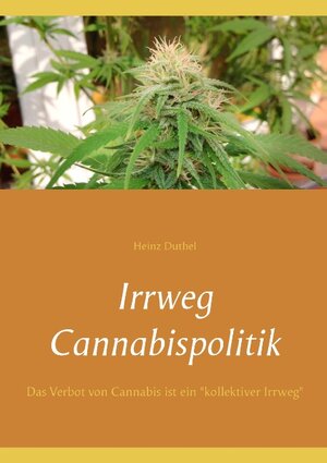 Buchcover Irrweg Cannabispolitik | Heinz Duthel | EAN 9783839164426 | ISBN 3-8391-6442-7 | ISBN 978-3-8391-6442-6