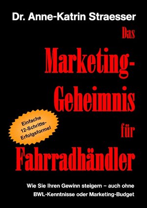 Buchcover Das Marketing-Geheimnis für Fahrradhändler | Anne-Katrin Straesser | EAN 9783839164846 | ISBN 3-8391-6484-2 | ISBN 978-3-8391-6484-6