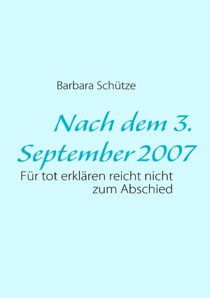 Buchcover Nach dem 3.September 2007 | Barbara Schütze | EAN 9783839165256 | ISBN 3-8391-6525-3 | ISBN 978-3-8391-6525-6