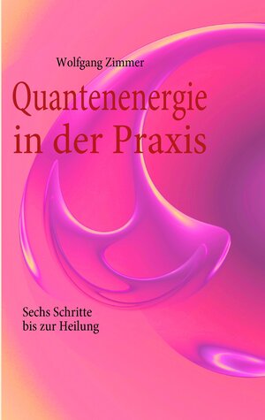 Buchcover Quantenenergie in der Praxis | Wolfgang Zimmer | EAN 9783839166246 | ISBN 3-8391-6624-1 | ISBN 978-3-8391-6624-6