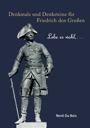 Buchcover Denkmale und Denksteine für Friedrich den Großen | René Du Bois | EAN 9783839167724 | ISBN 3-8391-6772-8 | ISBN 978-3-8391-6772-4