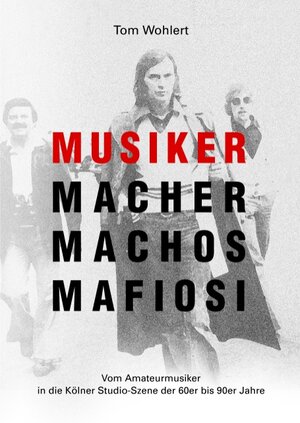 Buchcover Musiker Macher Machos Mafiosi | Tom Wohlert | EAN 9783839175910 | ISBN 3-8391-7591-7 | ISBN 978-3-8391-7591-0