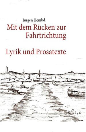 Buchcover Mit dem Rücken zur Fahrtrichtung | Jürgen Hembd | EAN 9783839179123 | ISBN 3-8391-7912-2 | ISBN 978-3-8391-7912-3