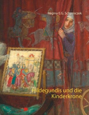 Buchcover Hildegundis und die Kinderkrone | Regina E.G. Schymiczek | EAN 9783839180990 | ISBN 3-8391-8099-6 | ISBN 978-3-8391-8099-0