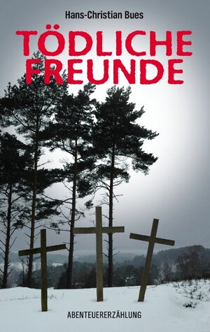 Buchcover Tödliche Freunde | Hans-Christian Bues | EAN 9783839181218 | ISBN 3-8391-8121-6 | ISBN 978-3-8391-8121-8