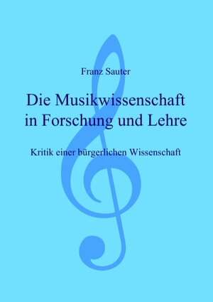 Buchcover Die Musikwissenschaft in Forschung und Lehre | Franz Sauter | EAN 9783839183533 | ISBN 3-8391-8353-7 | ISBN 978-3-8391-8353-3