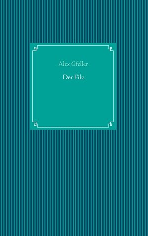 Buchcover Der Filz | Alex Gfeller | EAN 9783839183854 | ISBN 3-8391-8385-5 | ISBN 978-3-8391-8385-4