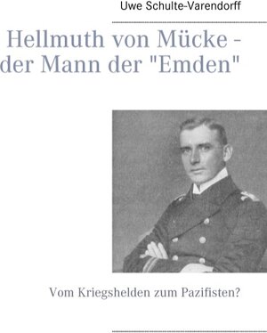 Buchcover Hellmuth von Mücke - der Mann der "Emden" | Uwe Schulte-Varendorff | EAN 9783839184721 | ISBN 3-8391-8472-X | ISBN 978-3-8391-8472-1