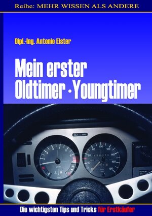 Buchcover Mein erster Oldtimer/Youngtimer.  Die wichtigsten Tips und Tricks für Erstkäufer | Antonio Elster | EAN 9783839187319 | ISBN 3-8391-8731-1 | ISBN 978-3-8391-8731-9