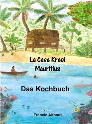 Buchcover La Case Kreol - Mauritius | Francie Althaus | EAN 9783839189450 | ISBN 3-8391-8945-4 | ISBN 978-3-8391-8945-0