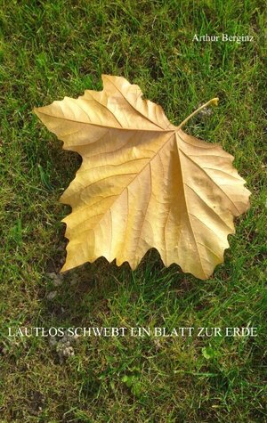 Buchcover Lautlos schwebt ein Blatt zur Erde | Arthur Berginz | EAN 9783839194003 | ISBN 3-8391-9400-8 | ISBN 978-3-8391-9400-3