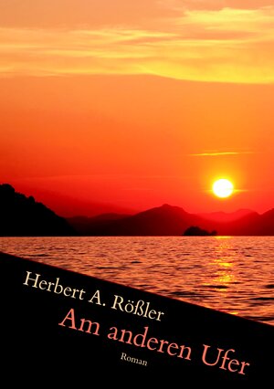Buchcover Am anderen Ufer | Herbert A. Rößler | EAN 9783839195093 | ISBN 3-8391-9509-8 | ISBN 978-3-8391-9509-3