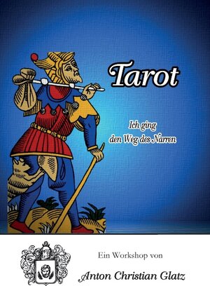 Buchcover Tarot - Ich ging den Weg des Narren | Anton Christian Glatz | EAN 9783839199343 | ISBN 3-8391-9934-4 | ISBN 978-3-8391-9934-3