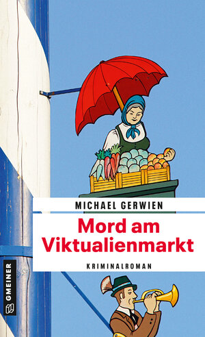 Buchcover Mord am Viktualienmarkt | Michael Gerwien | EAN 9783839200520 | ISBN 3-8392-0052-0 | ISBN 978-3-8392-0052-0
