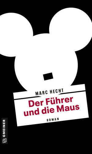 Buchcover Der Führer und die Maus | Marc Hecht | EAN 9783839201169 | ISBN 3-8392-0116-0 | ISBN 978-3-8392-0116-9