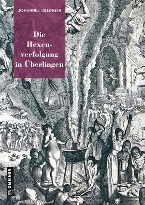 Buchcover Die Hexenverfolgung in Überlingen | Johannes Dillinger | EAN 9783839203453 | ISBN 3-8392-0345-7 | ISBN 978-3-8392-0345-3