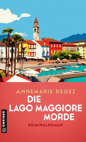 Buchcover Die Lago Maggiore-Morde | Annemarie Regez | EAN 9783839204719 | ISBN 3-8392-0471-2 | ISBN 978-3-8392-0471-9