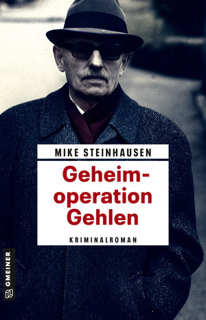 Buchcover Geheimoperation Gehlen | Mike Steinhausen | EAN 9783839204825 | ISBN 3-8392-0482-8 | ISBN 978-3-8392-0482-5