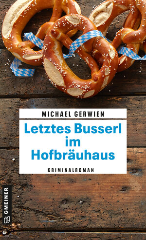 Buchcover Letztes Busserl im Hofbräuhaus | Michael Gerwien | EAN 9783839206119 | ISBN 3-8392-0611-1 | ISBN 978-3-8392-0611-9