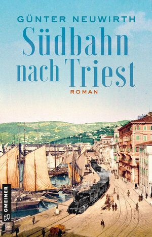 Buchcover Südbahn nach Triest | Günter Neuwirth | EAN 9783839206300 | ISBN 3-8392-0630-8 | ISBN 978-3-8392-0630-0