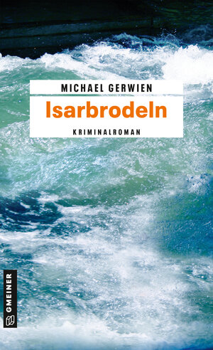 Buchcover Isarbrodeln | Michael Gerwien | EAN 9783839212349 | ISBN 3-8392-1234-0 | ISBN 978-3-8392-1234-9