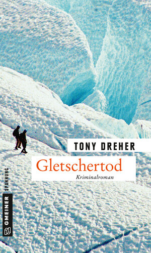 Buchcover Gletschertod | Tony Dreher | EAN 9783839220276 | ISBN 3-8392-2027-0 | ISBN 978-3-8392-2027-6