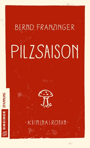 Buchcover Pilzsaison | Bernd Franzinger | EAN 9783839221808 | ISBN 3-8392-2180-3 | ISBN 978-3-8392-2180-8