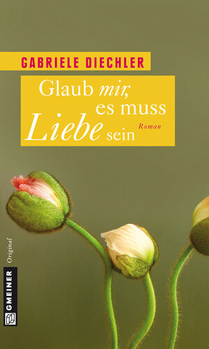 Buchcover Glaub mir, es muss Liebe sein | Gabriele Diechler | EAN 9783839235768 | ISBN 3-8392-3576-6 | ISBN 978-3-8392-3576-8