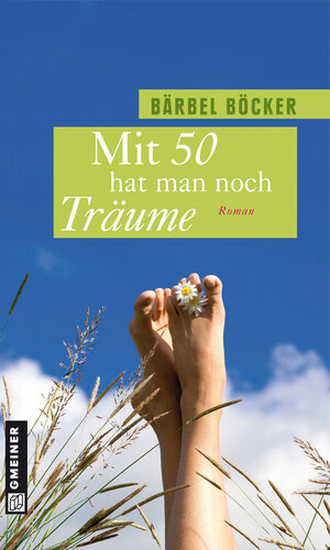 Buchcover Mit 50 hat man noch Träume | Bärbel Böcker | EAN 9783839236765 | ISBN 3-8392-3676-2 | ISBN 978-3-8392-3676-5