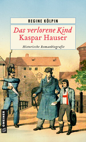 Buchcover Das verlorene Kind - Kaspar Hauser | Regine Kölpin | EAN 9783839251263 | ISBN 3-8392-5126-5 | ISBN 978-3-8392-5126-3