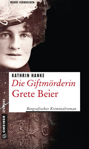 Buchcover Die Giftmörderin Grete Beier | Kathrin Hanke | EAN 9783839254905 | ISBN 3-8392-5490-6 | ISBN 978-3-8392-5490-5