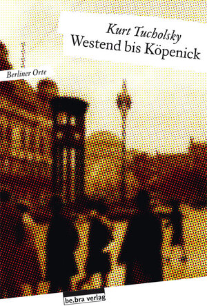 Buchcover Westend bis Köpenick | Kurt Tucholsky | EAN 9783839301135 | ISBN 3-8393-0113-0 | ISBN 978-3-8393-0113-5