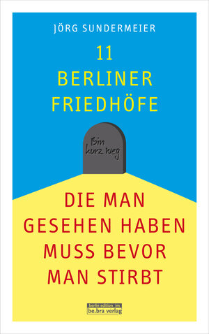 Buchcover 11 Berliner Friedhöfe, die man gesehen haben muss, bevor man stirbt | Jörg Sundermeier | EAN 9783839341278 | ISBN 3-8393-4127-2 | ISBN 978-3-8393-4127-8